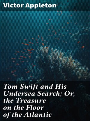 cover image of Tom Swift and His Undersea Search; Or, the Treasure on the Floor of the Atlantic